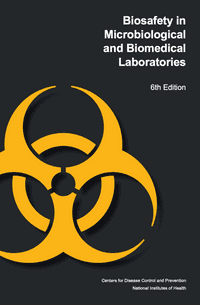 Biosafety in Microbiological and Biomedical Laboratories: 6th